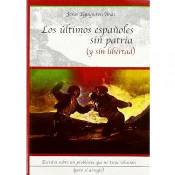ULTIMOS ESPAÑOLES SIN PATRIA Y SIN LIBERTAD