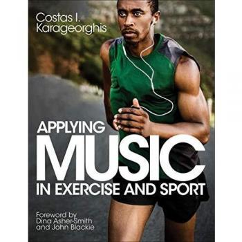 Applying Music in Exercise and Sport: A Comprehensive Guide by Costas I. Karageorghis