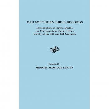 Southern Family Bible Records: 18th & 19th Century Births, Deaths, and Marriages Transcriptions