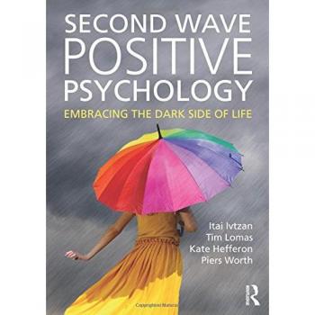 Second Wave Positive Psychology: Embracing the Dark Side of Life