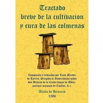 Colmenas. Tratado Breve de La Cultivación y Cura