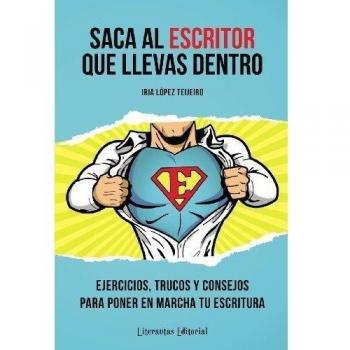 Saca al ESCRITOR que llevas dentro: Ejercicios, trucos y consejos para poner en marcha tu escritura