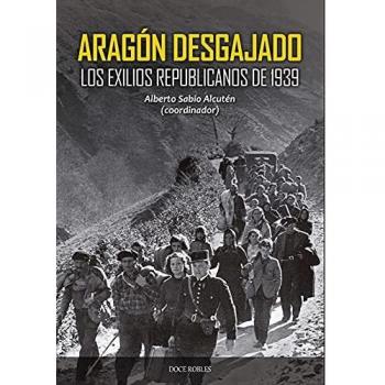 ARAGÓN DESGAJADO: LOS EXILIOS REPUBLICANOS DE 1939