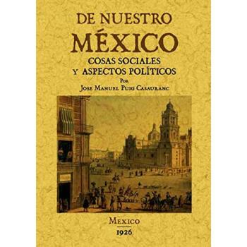 De nuestro Mexico: cosas sociales y aspectos politicos.