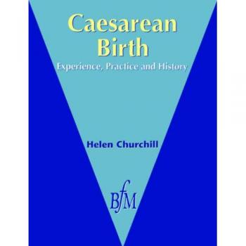 Caesarean Birth: Experience, Practice & History: Experience, Practice and History