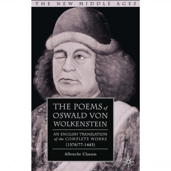 The Poems of Oswald Von Wolkenstein: An English Translation of the Complete Works
