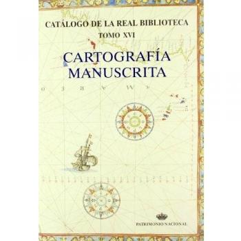 Catálogo de la Real Biblioteca tomo XVI: cartografía manuscrita