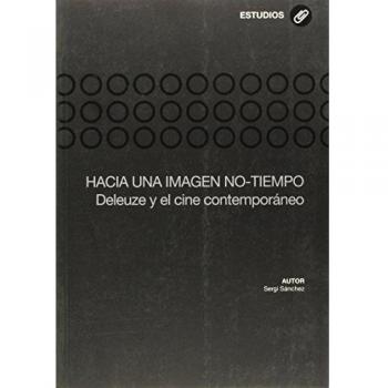 Hacia una imagen no-tiempo: Deleuze y el cine contemporáneo