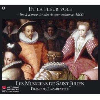 Et La Fleur Vole: Aires De Danza De 1600 / Les Musiciens De Saint-Julien - Lazarevitch