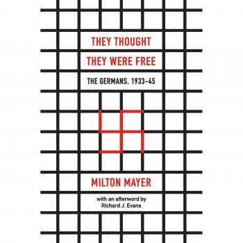 They Thought They Were Free: The Germans 1933-45 by Milton Mayer
