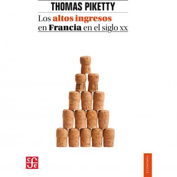 Altos ingresos en Francia en el silgo XX,Los: Desigualdades y redistribuciones, 1901-1998 - Thomas Piketty