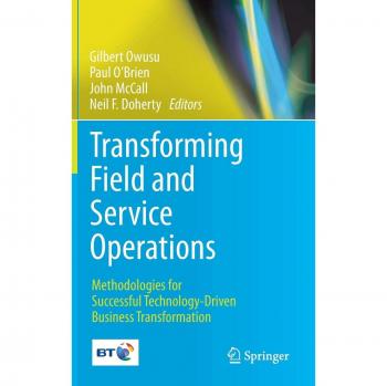Transforming Field and Service Operations: Methodologies for Successful Technology-Driven Business Transformation