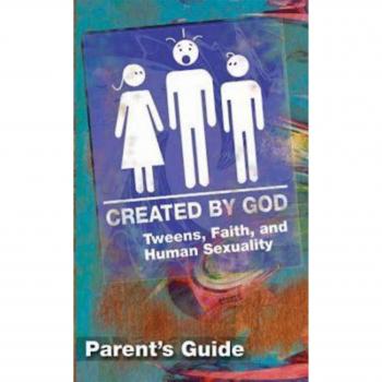 Created by God: A Parent's Guide to Tweens, Faith, and Human Sexuality (Paperback Edition)