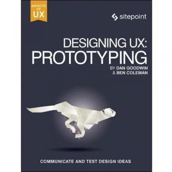 Designing UX: Prototyping: Because Modern Design Is Never Static