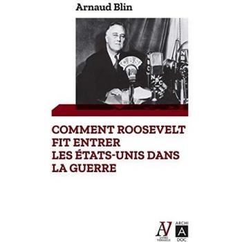 Comment Roosevelt fit entrer les Etats-Unis dans la guerre