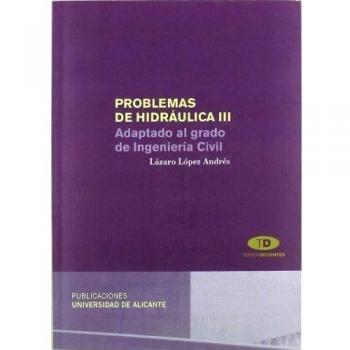 Problemas de hidráulica III: Adaptado al Grado de Ingeniería Civil