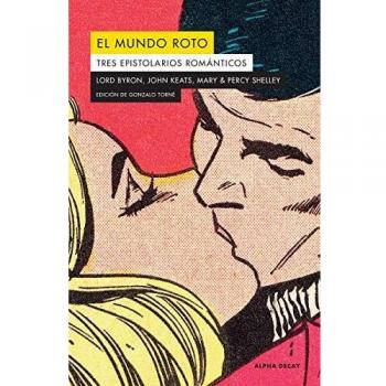 EL MUNDO ROTO. TRES EPISTOLARIOS ROMANTICOS: Tres epistolarios románticos: 136