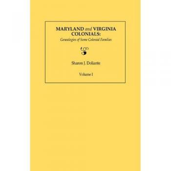 Colonial Genealogies of Maryland and Virginia: Volume I by Sharon J. Doliante