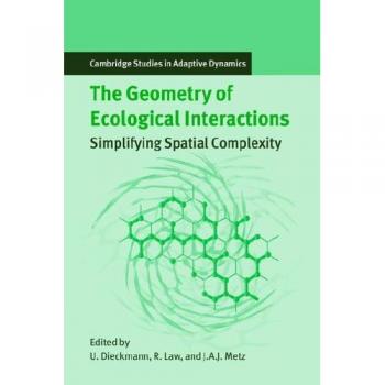 Geometría de Interacciones Ecológicas: Simplificando la Complejidad Espacial (Estudios de Cambridge en Dinámicas Adaptativas, Volumen 1)