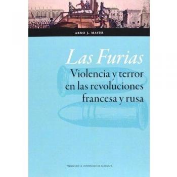 Furias,Las . Violencia y terror en las revoluciones francesa y rusa - Mayer, Arno J.