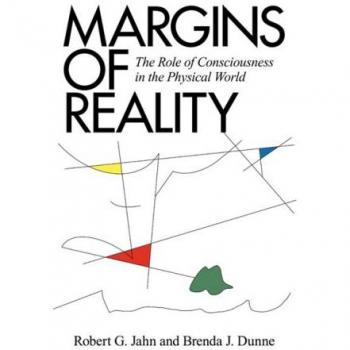 Margins of Reality: The Role of Consciousness in the Physical World by Robert G. Jahn - Consciousness and Physics Exploration Book