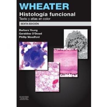 Wheater. Histología Funcional. 2014 - 6ª Edición: Texto y Atlas en color - Barbara Young, Phillip Woodford, Geraldine O'dowd