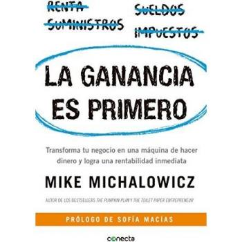 La ganancia es primero: Transforma tu negocio en una máquina de hacer dinero y logra una rentabilidad inmediata / Profit First: Transforma tu negocio ... dinero y logra una rentabilidad inmediata
