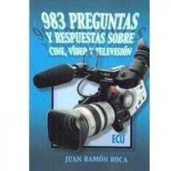 983 preguntas y respuestas sobre cine, video y televisión - Juan Ramón Roca