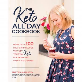 The Keto All Day Cookbook: More Than 100 Low-Carb Recipes That Let You Stay Keto for Breakfast, Lunch, and Dinner