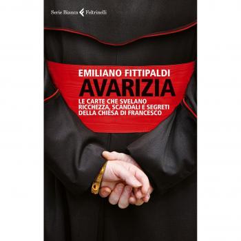 AVARIZIA . Le carte che svelano ricchezze scandali es segreti della di