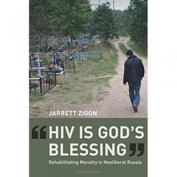 HIV is God's Blessing: Rehabilitating Morality in Neoliberal Russia