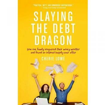 Debt Management Guide: Slaying the Debt Dragon by Cherie Lowe