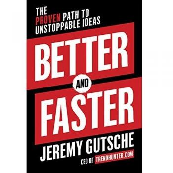 Better and Faster: The Proven Path to Unstoppable Ideas