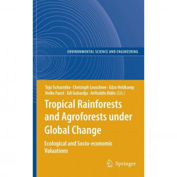 Tropical Rainforests and Agroforests under Global Change: Ecological and Socio-economic Valuations