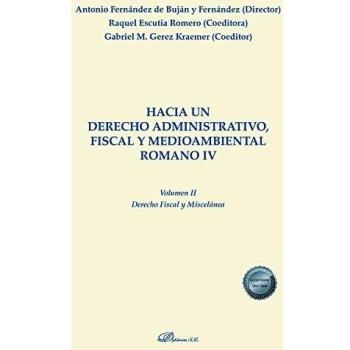 Hacia un derecho administrativo, fiscal y medioambiental romano IV. Volumen II. Derecho fiscal y miscelánea