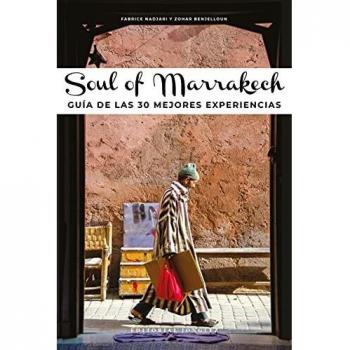 Soul of Marrakech: Guía de las 30 mejores experiencias/ A Guide to 30 Exceptional Experiences