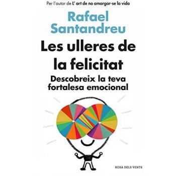 Les ulleres de la felicitat: Descobreix la teva fortalesa emocional - Rafael Santandreu
