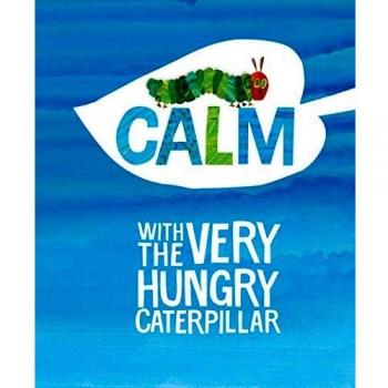 Calm with The Very Hungry Caterpillar: Mindfulness Book for Children by Eric Carle