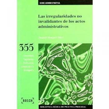 Las irregularidades no invalidantes de los actos administrativos: Biblioteca Básica de Práctica Procesal nº 355