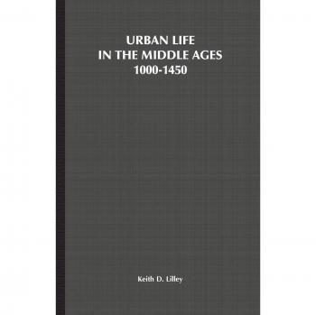 Medieval Urban Life: European Culture and Society, 1000-1450