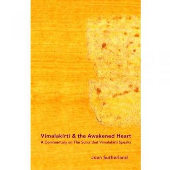 Vimalakirti & the Awakened Heart: A Commentary on The Sutra that Vimalakirti Speaks: Volume 1