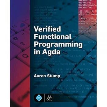 Verified Functional Programming in Agda: A Comprehensive Guide to Formal Verification