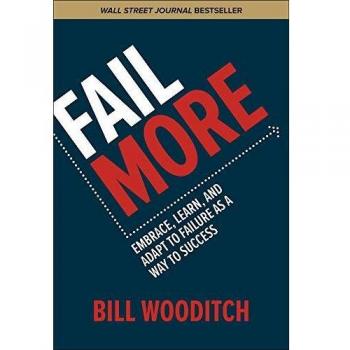 Fail More: Embrace, Learn, and Adapt to Failure As a Way to Success