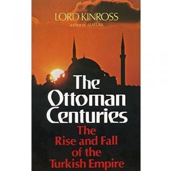 The Ottoman Centuries: The Rise and Fall of the Turkish Empire