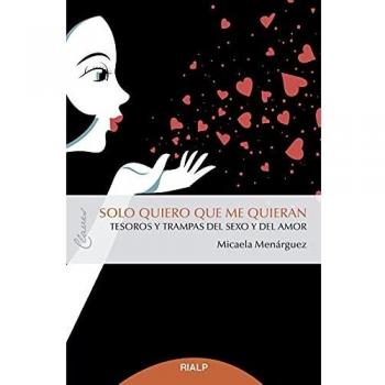 Solo quiero que me quieran: Tesoros y trampas del sexo y el amor (Tapa blanda)