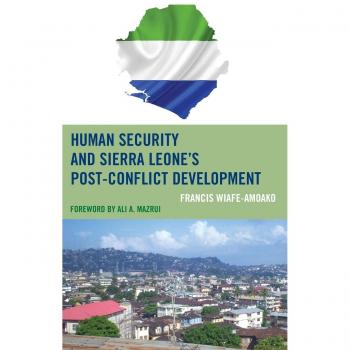 Human Security and Post-Conflict Development in Sierra Leone: A Comprehensive Analysis