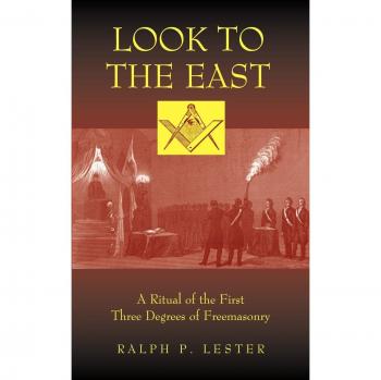 Look to the East: Comprehensive Ritual Guide for the First Three Degrees of Freemasonry