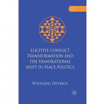 Elicitive Conflict Transformation and the Transrational Shift in Peace Politics