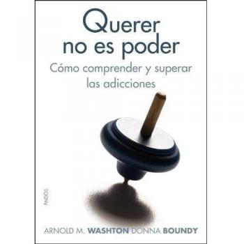 Querer no es poder: Cómo comprender y superar las adicciones - Washton Arnold M Boundy Donna