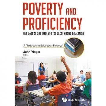 Poverty and Proficiency: The Cost of and Demand for Local Public Education - A Textbook in Education Finance
